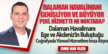 Dalaman Havalimanı Genişliyor ve Büyüyor. Peki, Hizmette Ne Noktada?