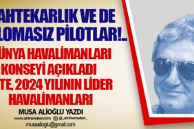 Sahtekarlık ve de diplomasız pilotlar!.. Dünya Havalimanları Konseyi açıkladı. İşte, 2024 yılının lider havalimanları