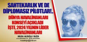 Sahtekarlık ve de diplomasız pilotlar!.. Dünya Havalimanları Konseyi açıkladı. İşte, 2024 yılının lider havalimanları