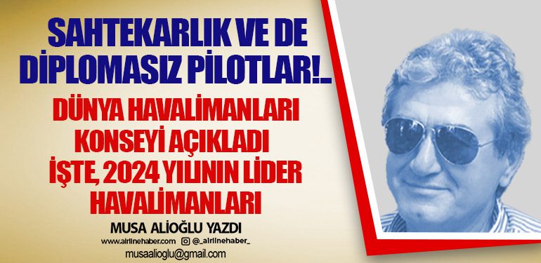 Sahtekarlık ve de diplomasız pilotlar!.. Dünya Havalimanları Konseyi açıkladı. İşte, 2024 yılının lider havalimanları