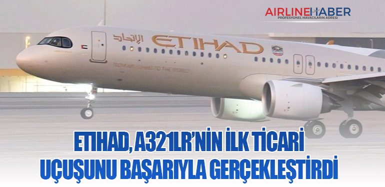 Etihad, A321LR’nin İlk Ticari Uçuşunu Başarıyla Gerçekleştirdi