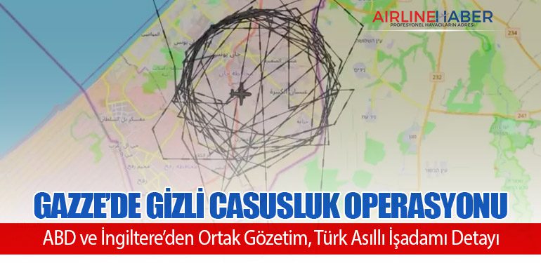Gazze’de Gizli Casusluk Operasyonu: ABD ve İngiltere’den Ortak Gözetim, Türk Asıllı İşadamı Detayı