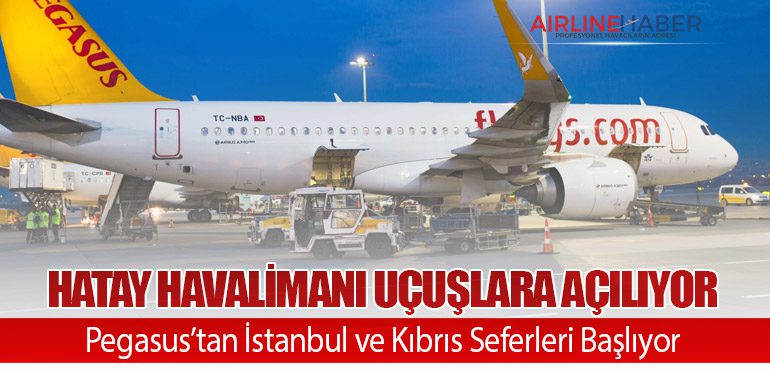 Hatay Havalimanı Eylül’de Uçuşlara Açılıyor: Pegasus’tan İstanbul ve Kıbrıs Seferleri Başlıyor