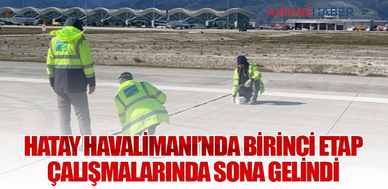 Hatay Havalimanı’nda Birinci Etap Çalışmalarında Sona Gelindi
