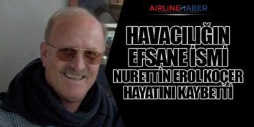 Havacılığın Efsane İsmi Nurettin Erol Koçer Hayatını Kaybetti