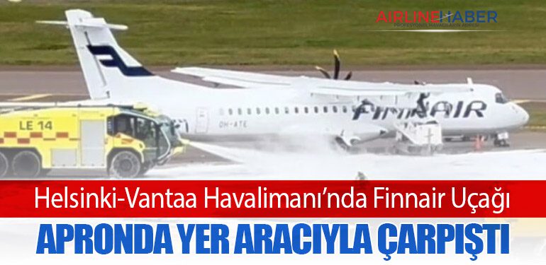 Helsinki-Vantaa Havalimanı’nda Finnair Uçağı Apronda Yer Aracıyla Çarpıştı