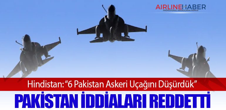 Hindistan: “6 Pakistan Askeri Uçağını Düşürdük” Pakistan İddiaları Reddetti