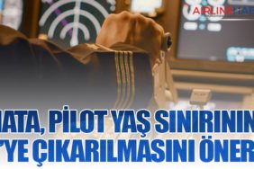 IATA, Pilot Yaş Sınırının 67’ye Çıkarılmasını Önerdi