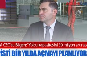 İGA CEO’su Bilgen: “Yolcu kapasitesini 30 milyon artıracak 4. pisti bir yılda açmayı planlıyoruz”