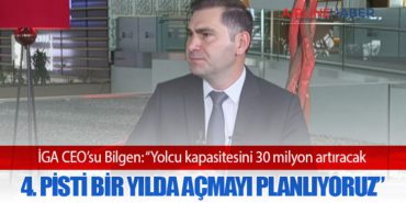 İGA CEO’su Bilgen: “Yolcu kapasitesini 30 milyon artıracak 4. pisti bir yılda açmayı planlıyoruz” 4 Haberler ŞİMŞEK İGA CEO’su Bilgen: “Yolcu kapasitesini 30 milyon artıracak 4. pisti bir yılda açmayı planlıyoruz”