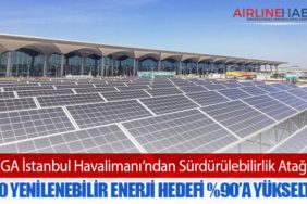 İGA İstanbul Havalimanı’ndan Sürdürülebilirlik Atağı: 2030 Yenilenebilir Enerji Hedefi %90’a Yükseltildi