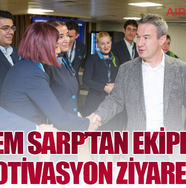 KEREM SARP’TAN EKİPLERE MOTİVASYON ZİYARETİ