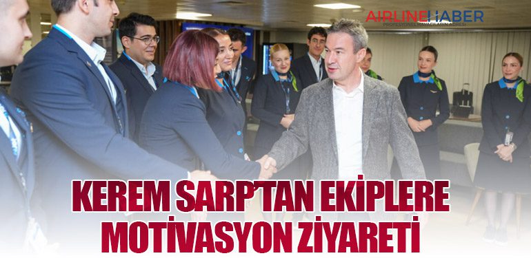 KEREM SARP’TAN EKİPLERE MOTİVASYON ZİYARETİ