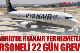 Madrid’de Ryanair Yer Hizmetleri Personeli 22 Gün Grevde