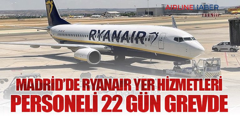 Madrid’de Ryanair Yer Hizmetleri Personeli 22 Gün Grevde