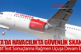 Malta’da Havacılıkta Güvenlik Skandalı: Pozitif Test Sonuçlarına Rağmen Uçuşa Devam Edildi