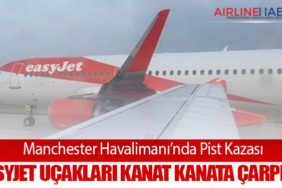 Manchester Havalimanı’nda Pist Kazası: EasyJet Uçakları Kanat Kanata Çarpıştı