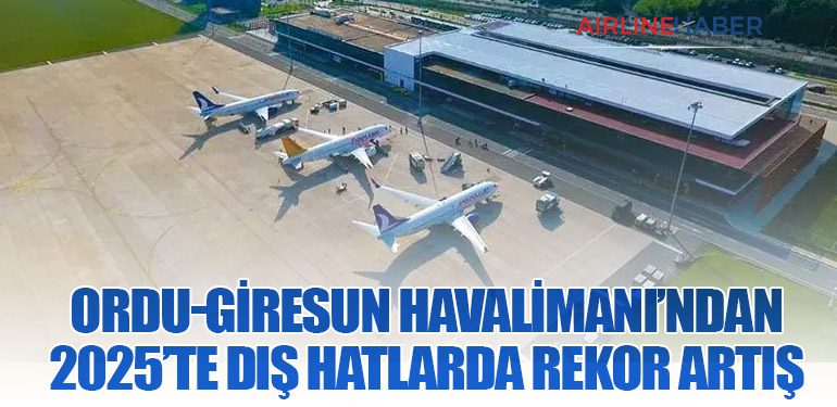 Ordu-Giresun Havalimanı’ndan 2025’te Dış Hatlarda Rekor Artış