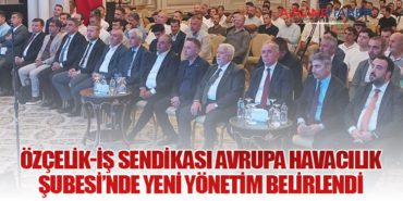 Özçelik-İş Sendikası Avrupa Havacılık Şubesi’nde Yeni Yönetim Belirlendi 5 Haberler EasyJet Özçelik-İş Sendikası Avrupa Havacılık Şubesi’nde Yeni Yönetim Belirlendi