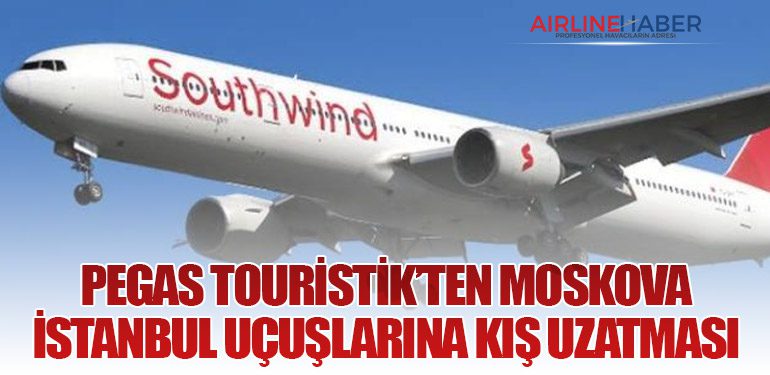 PEGAS Touristik’ten Moskova–İstanbul Uçuşlarına Kış Uzatması