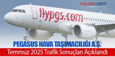 Pegasus Hava Taşımacılığı A.Ş. Temmuz 2025 Trafik Sonuçları Açıklandı