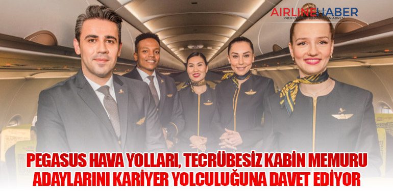 Pegasus Hava Yolları, Tecrübesiz Kabin Memuru Adaylarını Kariyer Yolculuğuna Davet Ediyor