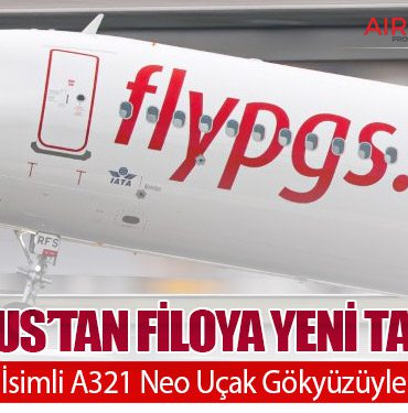 Pegasus’tan Filoya Yeni Takviye: “Belinda” İsimli A321 Neo Uçak Gökyüzüyle Buluştu