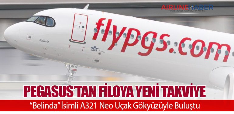 Pegasus’tan Filoya Yeni Takviye: “Belinda” İsimli A321 Neo Uçak Gökyüzüyle Buluştu