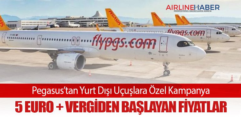 Pegasus’tan Yurt Dışı Uçuşlara Özel Kampanya: 5 Euro + Vergiden Başlayan Fiyatlar