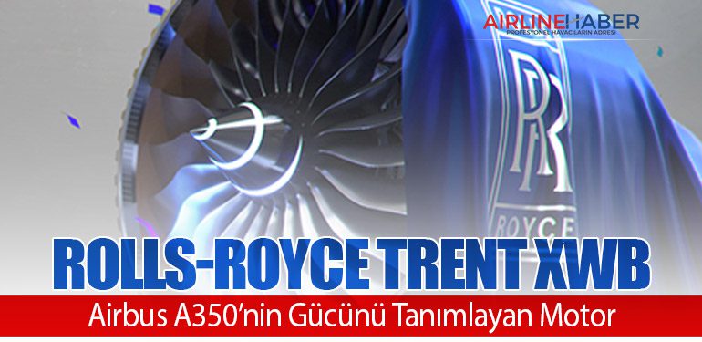 Rolls-Royce-Trent-XWB-Airbus-A350’nin-Gücünü-Tanımlayan-Motor