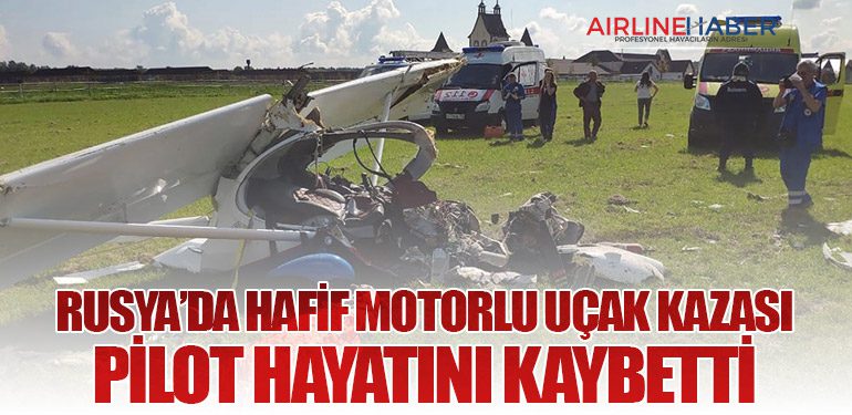 Rusya’da Hafif Motorlu Uçak Kazası: Pilot Hayatını Kaybetti