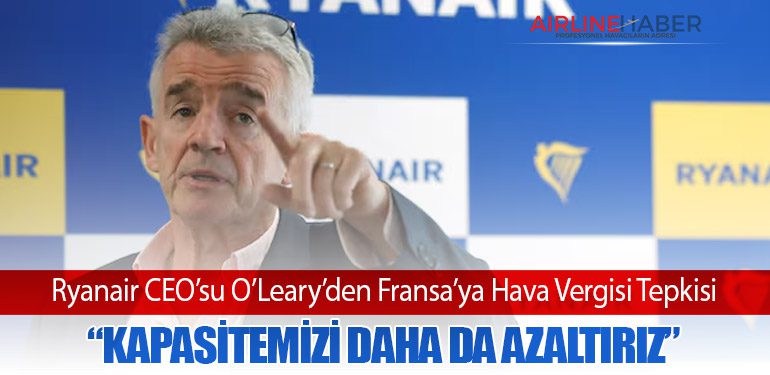 Ryanair CEO’su O’Leary’den Fransa’ya Hava Vergisi Tepkisi: “Kapasitemizi Daha da Azaltırız”