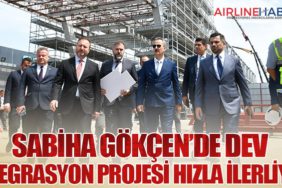 Sabiha Gökçen’de Dev Entegrasyon Projesi Hızla İlerliyor