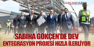 Sabiha Gökçen’de Dev Entegrasyon Projesi Hızla İlerliyor