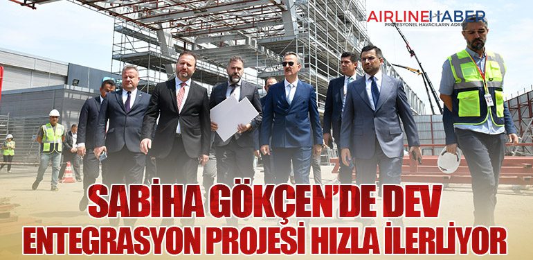 Sabiha Gökçen’de Dev Entegrasyon Projesi Hızla İlerliyor