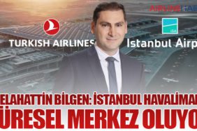 Selahattin Bilgen: İstanbul Havalimanı Küresel Merkez Oluyor