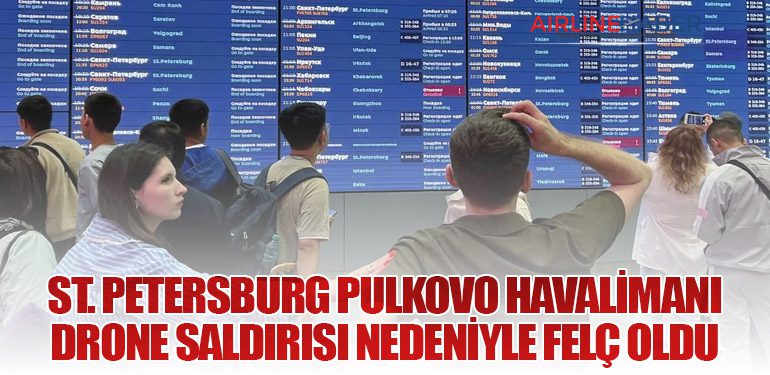 St. Petersburg Pulkovo Havalimanı Drone Saldırısı Nedeniyle Felç Oldu