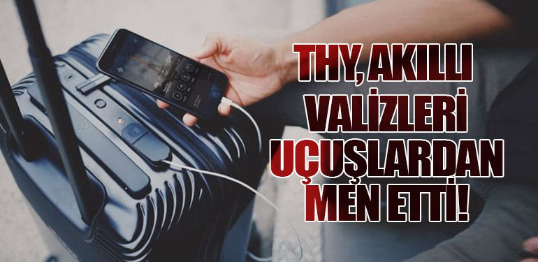 THY, Akıllı Valizleri Uçuşlardan Men Etti!