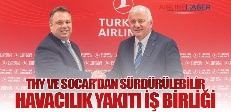 THY ve SOCAR’dan Sürdürülebilir Havacılık Yakıtı İş Birliği