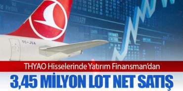 THYAO Hisselerinde Yatırım Finansman’dan 3,45 Milyon Lot Net Satış
