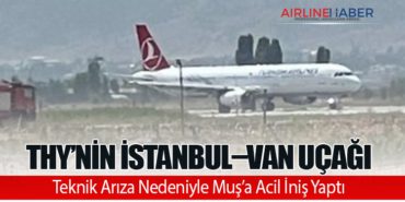 THY’nin İstanbul–Van Uçağı Teknik Arıza Nedeniyle Muş’a Acil İniş Yaptı