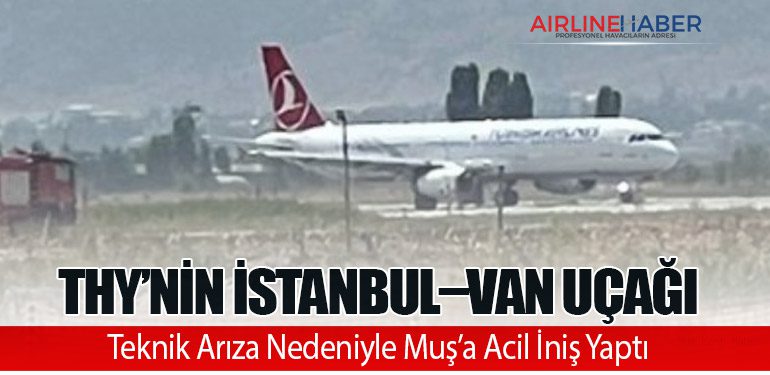 THY’nin İstanbul–Van Uçağı Teknik Arıza Nedeniyle Muş’a Acil İniş Yaptı