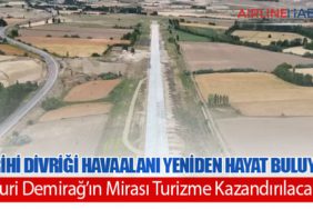 Tarihi Divriği Havaalanı Yeniden Hayat Buluyor: Nuri Demirağ’ın Mirası Turizme Kazandırılacak