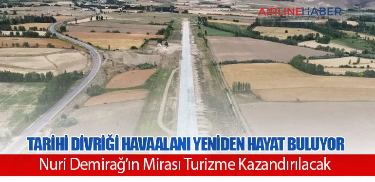 Tarihi Divriği Havaalanı Yeniden Hayat Buluyor: Nuri Demirağ’ın Mirası Turizme Kazandırılacak