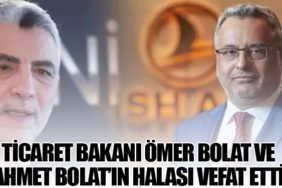 Ticaret Bakanı Ömer Bolat ve THY Yönetim Kurulu Başkanı Ahmet Bolat’ın Halası Vefat Etti