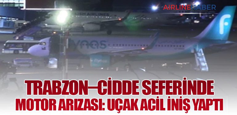 Trabzon–Cidde Seferinde Motor Arızası: Uçak Acil İniş Yaptı