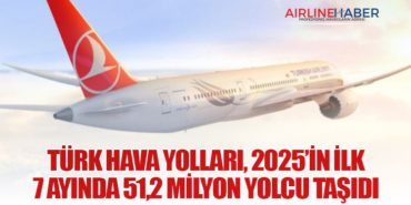 Türk Hava Yolları, 2025’in İlk 7 Ayında 51,2 Milyon Yolcu Taşıdı