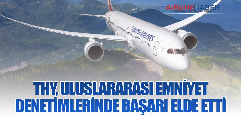 Türk Hava Yolları, Uluslararası Emniyet Denetimlerinde Başarı Elde Etti