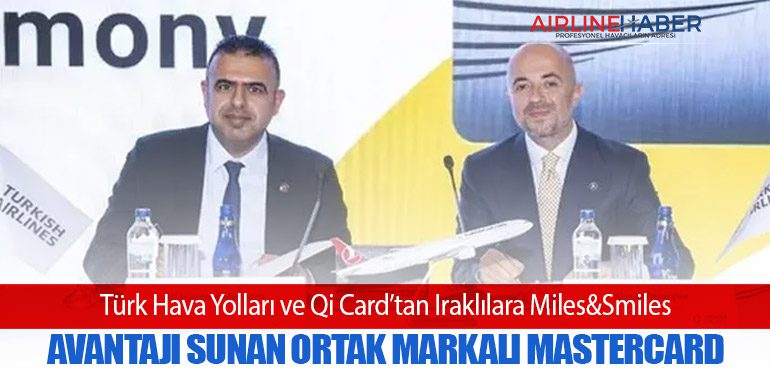 Türk Hava Yolları ve Qi Card’tan Iraklılara Miles&Smiles Avantajı Sunan Ortak Markalı Mastercard