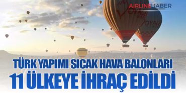 Türk Yapımı Sıcak Hava Balonları 11 Ülkeye İhraç Edildi